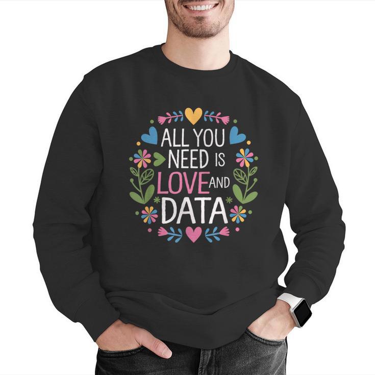 All You Need Is Love And Data Teacher Valentine's Day Men Graphic Sweatshirt, funny gift All You Need Is Love And Data Teacher Valentine's Day Men Graphic Sweatshirt, funny gift
