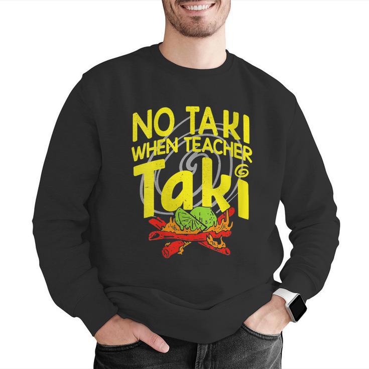 No Taki When Teacher Taki Education Classroom Teacher Men Graphic Sweatshirt, funny gift No Taki When Teacher Taki Education Classroom Teacher Men Graphic Sweatshirt, funny gift