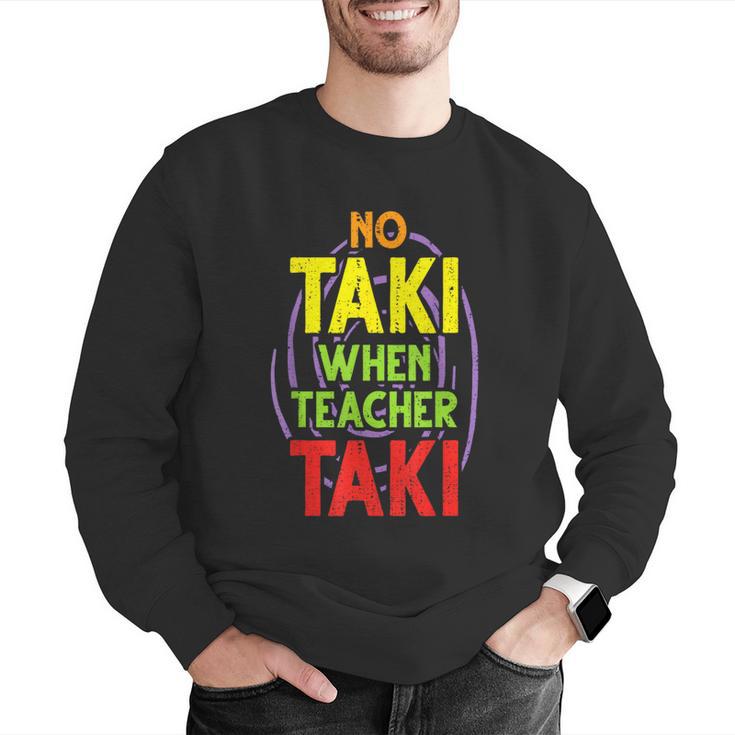 No Taki When Teacher Taki Education Classroom Teacher Men Graphic Sweatshirt, funny gift No Taki When Teacher Taki Education Classroom Teacher Men Graphic Sweatshirt, funny gift