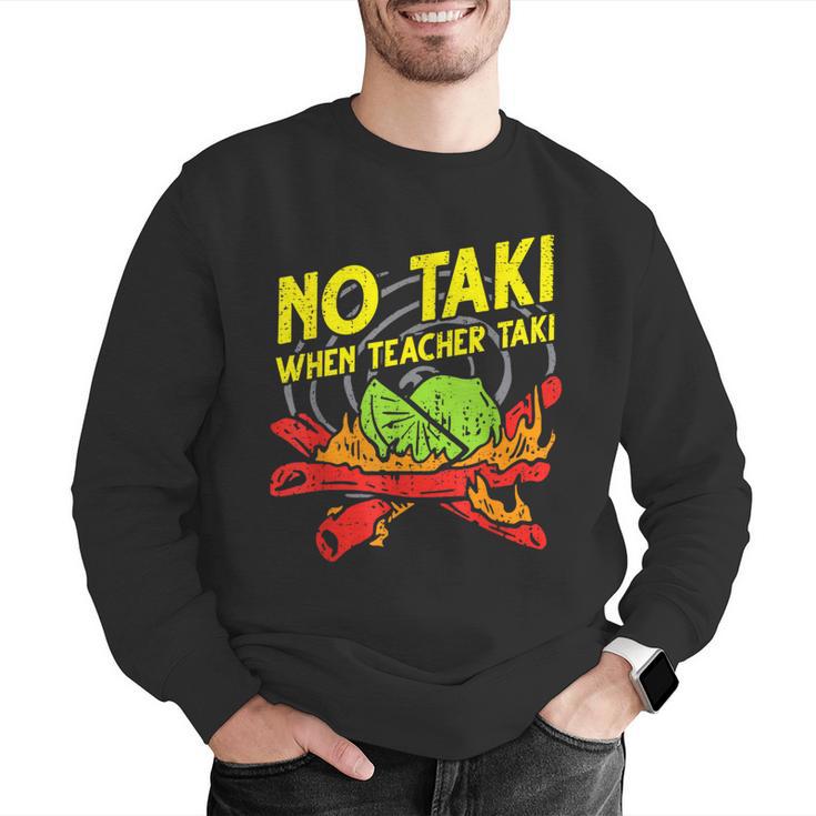 No Taki When Teacher Taki Education Classroom Teacher For Men Women Girls Kids Men Graphic Sweatshirt, funny gift