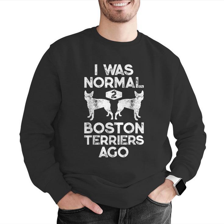 I Was Normal 2 Boston Terriers Ago Dog Lover For Men Women Girls Kids Men Graphic Sweatshirt, funny gift