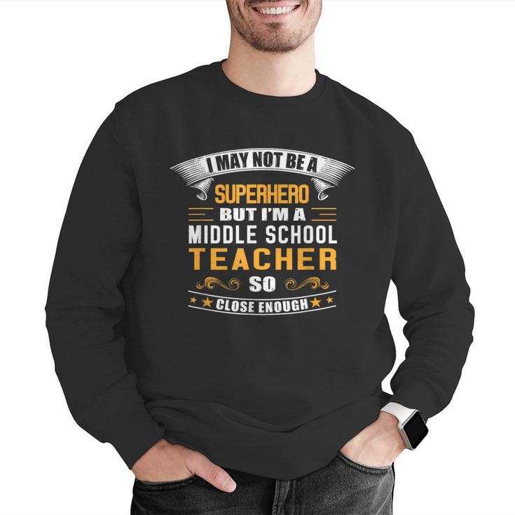 Not Superhero But Middle School Teacher For Men Women Men Graphic Sweatshirt, funny gift Not Superhero But Middle School Teacher For Men Women Men Graphic Sweatshirt, funny gift