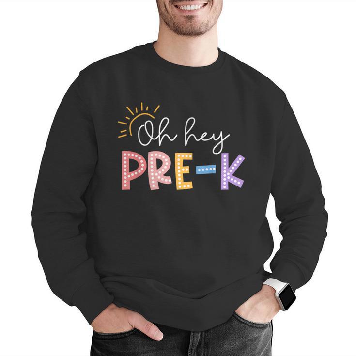 Oh Hey Pre K Student Teacher Happy First Day Back To School Men Graphic Sweatshirt, funny gift Oh Hey Pre K Student Teacher Happy First Day Back To School Men Graphic Sweatshirt, funny gift