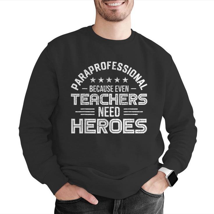Paraprofessional Because Even Teachers Need Heroes Men Graphic Sweatshirt, funny gift Paraprofessional Because Even Teachers Need Heroes Men Graphic Sweatshirt, funny gift