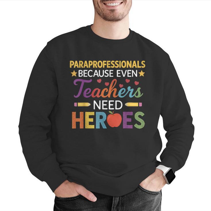 Paraprofessionals Because Even Teachers Need Heroes Men Graphic Sweatshirt, funny gift