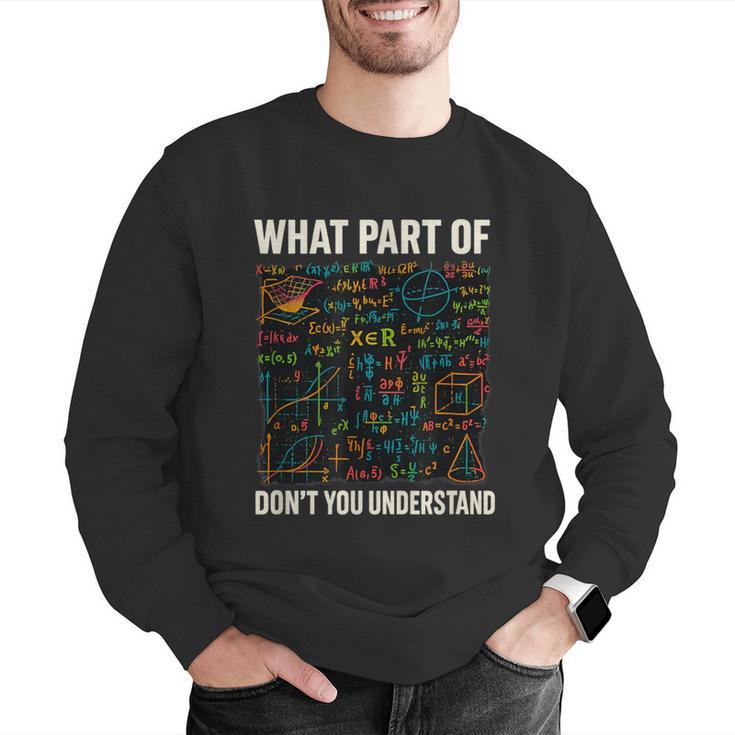 What Part Of Don't You Understand Math Teacher Men Graphic Sweatshirt, funny gift What Part Of Don't You Understand Math Teacher Men Graphic Sweatshirt, funny gift