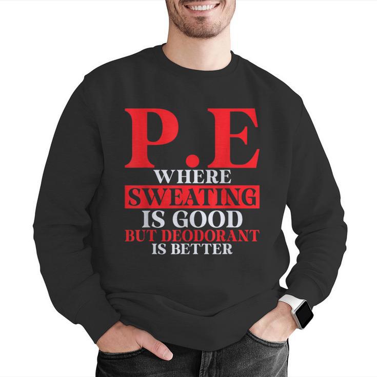 PE Where Sweating Is Good But Deodorant Is Better PE Teacher Men Graphic Sweatshirt, Pe Teacher Sweatshirts, funny gift PE Where Sweating Is Good But Deodorant Is Better PE Teacher Men Graphic Sweatshirt, Pe Teacher Sweatshirts, funny gift