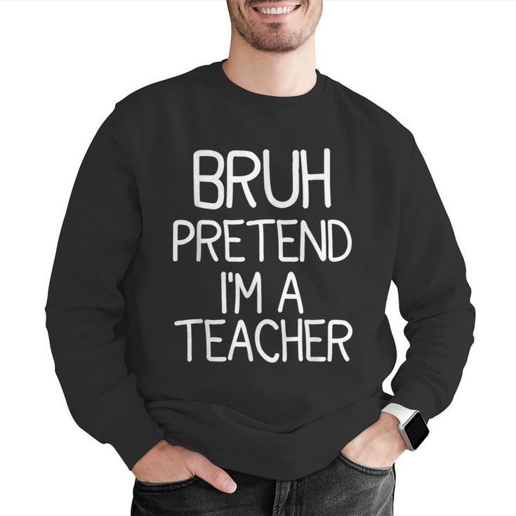 Pretend I'm A Teacher Halloween Costume Men Graphic Sweatshirt, funny gift Pretend I'm A Teacher Halloween Costume Men Graphic Sweatshirt, funny gift