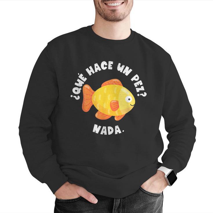 Que Hace Un Pez Nada Spanish Teacher Bilingual Teacher Dual Men Graphic Sweatshirt, funny gift Que Hace Un Pez Nada Spanish Teacher Bilingual Teacher Dual Men Graphic Sweatshirt, funny gift
