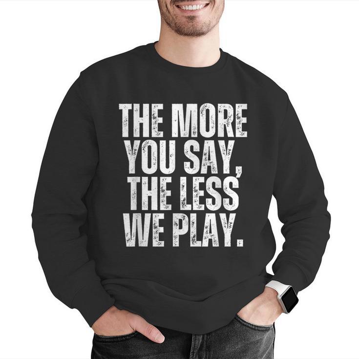 The More You Say The Less We Play Men Women PE Teacher Men Graphic Sweatshirt, Pe Teacher Sweatshirts, funny gift The More You Say The Less We Play Men Women PE Teacher Men Graphic Sweatshirt, Pe Teacher Sweatshirts, funny gift