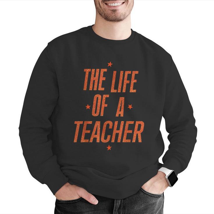 School Teachers Day The Life Of A Teacher Teaching Men Graphic Sweatshirt, funny gift School Teachers Day The Life Of A Teacher Teaching Men Graphic Sweatshirt, funny gift