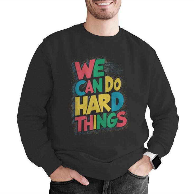 School Teachers Motivational Quote We Can Do Hard Things Men Women Kids Men Graphic Sweatshirt, funny gift School Teachers Motivational Quote We Can Do Hard Things Men Women Kids Men Graphic Sweatshirt, funny gift