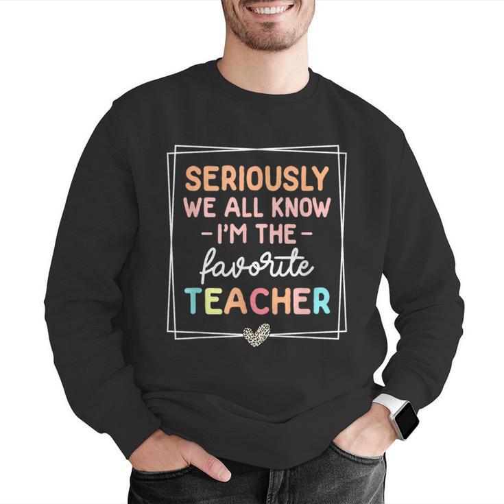 Seriously We All Know I'm The Favorite Teacher Teacher Men Graphic Sweatshirt, funny gift Seriously We All Know I'm The Favorite Teacher Teacher Men Graphic Sweatshirt, funny gift