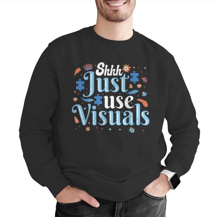 Shhh Just Use Visuals SPED Special Education Teacher Men Women Men Graphic Sweatshirt, funny gift Shhh Just Use Visuals SPED Special Education Teacher Men Women Men Graphic Sweatshirt, funny gift
