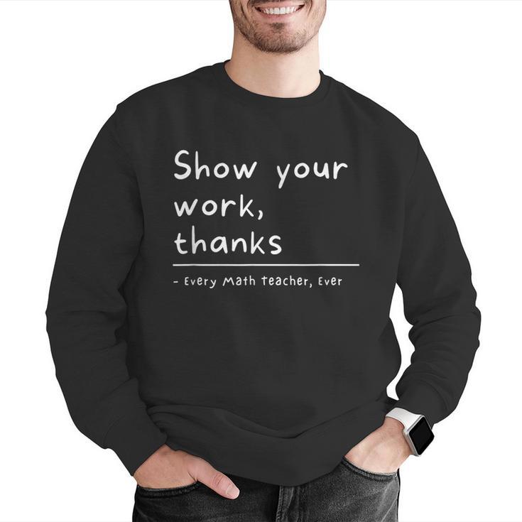 Show Your Work Thanks Math Teacher Men Graphic Sweatshirt, funny gift Show Your Work Thanks Math Teacher Men Graphic Sweatshirt, funny gift