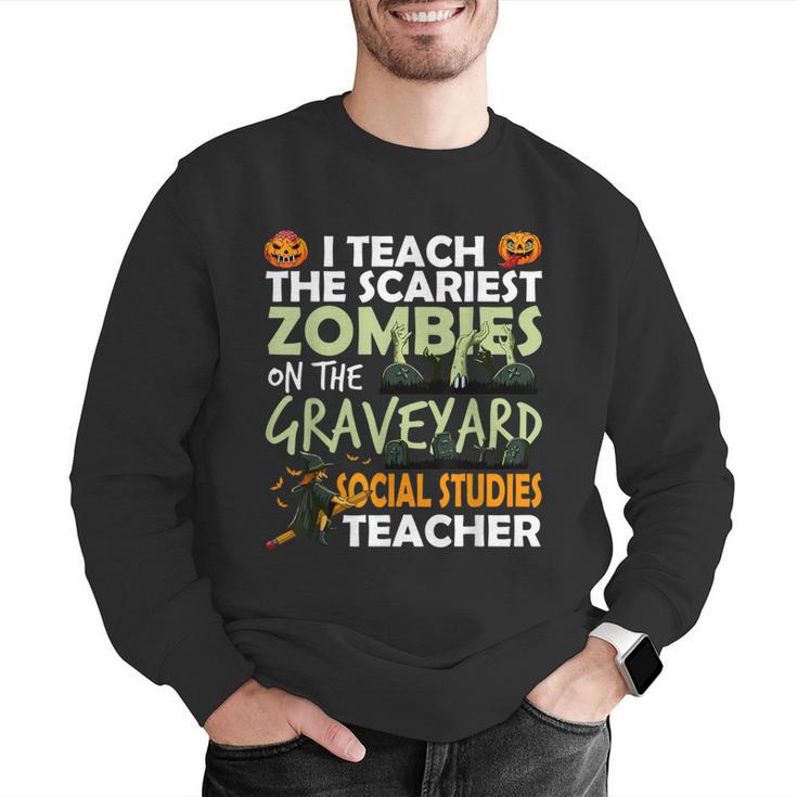 Social Studies Teacher Teach Scariest Zombies On Graveyard For Men Women Men Graphic Sweatshirt, funny gift