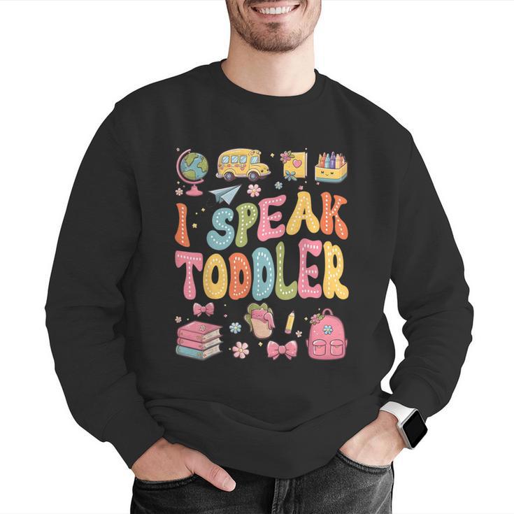 I Speak Toddler Teacher Pre-K Frist Day Back To School Men Graphic Sweatshirt, funny gift I Speak Toddler Teacher Pre-K Frist Day Back To School Men Graphic Sweatshirt, funny gift