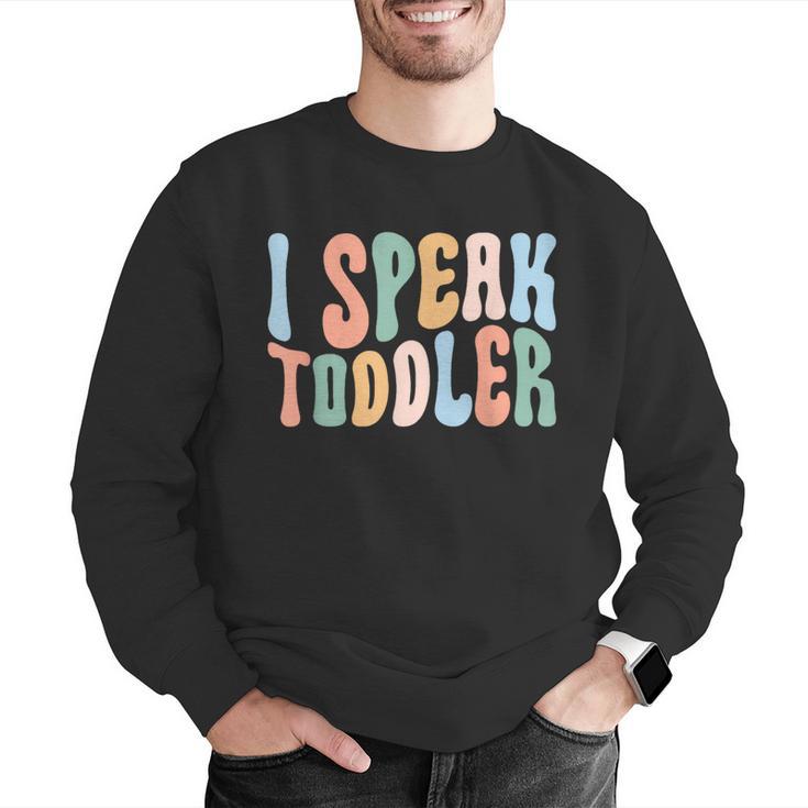 I Speak Toddler Teacher Pre School Back To School First Day Men Graphic Sweatshirt, funny gift I Speak Toddler Teacher Pre School Back To School First Day Men Graphic Sweatshirt, funny gift