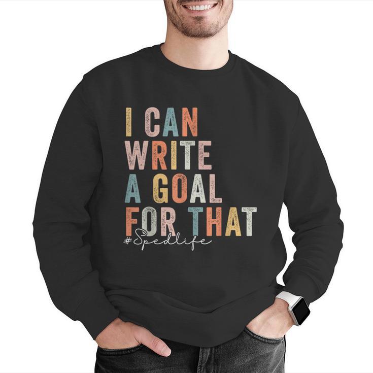 Special Education Teacher I Can Write A Goal For That Sped Men Graphic Sweatshirt, funny gift Special Education Teacher I Can Write A Goal For That Sped Men Graphic Sweatshirt, funny gift