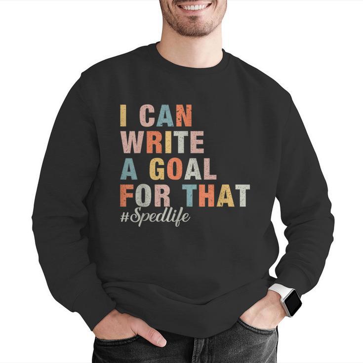Special Education I Can Write A Goal For That Sped Teacher Men Graphic Sweatshirt, funny gift Special Education I Can Write A Goal For That Sped Teacher Men Graphic Sweatshirt, funny gift