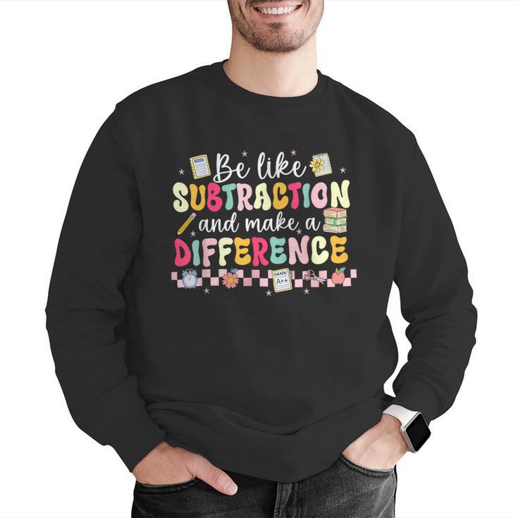 Be Like Subtraction And Make A Difference Math Teacher Men Graphic Sweatshirt, funny gift Be Like Subtraction And Make A Difference Math Teacher Men Graphic Sweatshirt, funny gift
