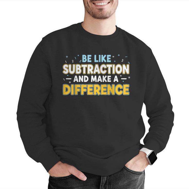 Be Like Subtraction And Make A Difference Teachers Men Graphic Sweatshirt, funny gift Be Like Subtraction And Make A Difference Teachers Men Graphic Sweatshirt, funny gift