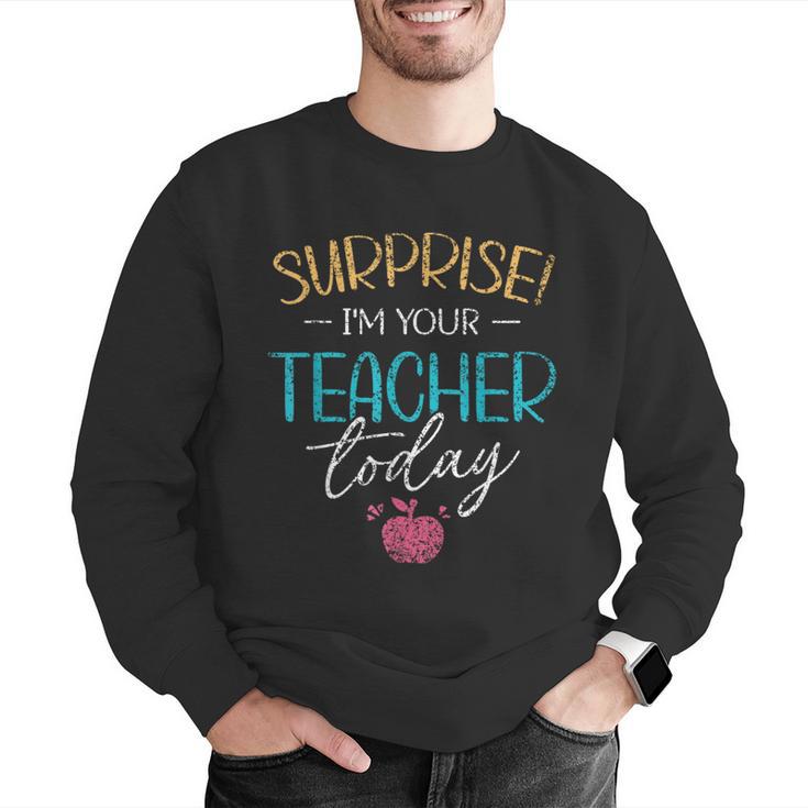 Surprise I'm Your Teacher Today Women Substitute Teacher Men Graphic Sweatshirt, funny gift