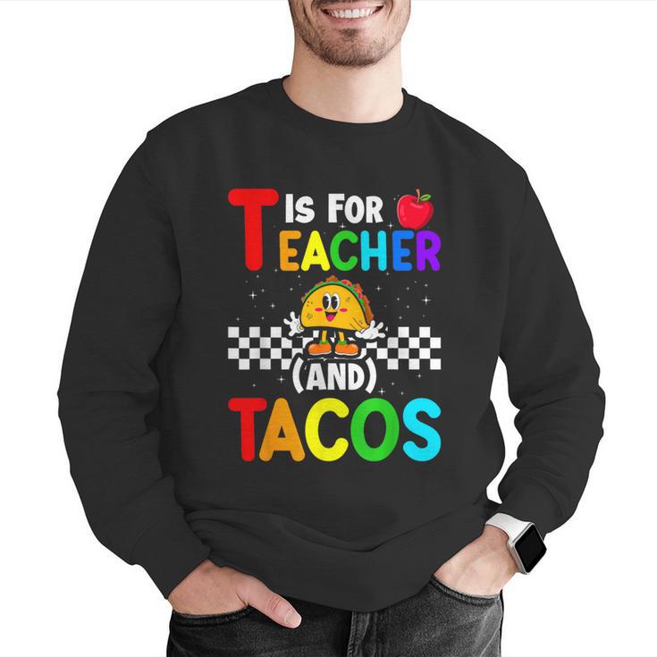 T Is For Teacher And Tacos For Teacher & Tacos Lovers Men Graphic Sweatshirt, funny gift