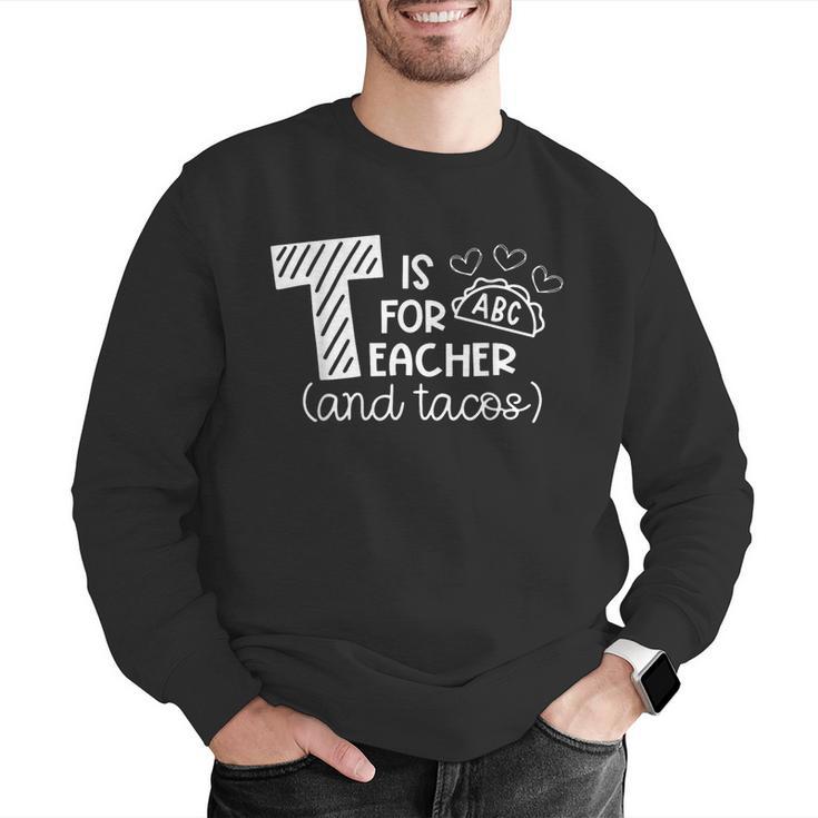 T Is For Teacher And Tacos For Teacher & Tacos Lovers Men Women Girls Kids Men Graphic Sweatshirt, funny gift T Is For Teacher And Tacos For Teacher & Tacos Lovers Men Women Girls Kids Men Graphic Sweatshirt, funny gift
