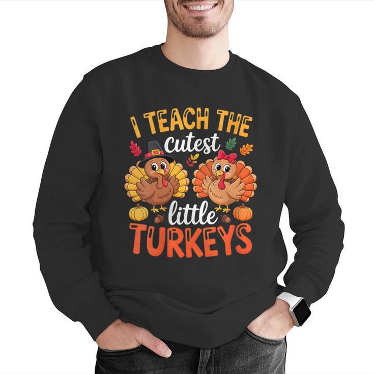I Teach The Cutest Little Turkeys Teacher Thanksgiving Men Graphic Sweatshirt, funny gift I Teach The Cutest Little Turkeys Teacher Thanksgiving Men Graphic Sweatshirt, funny gift