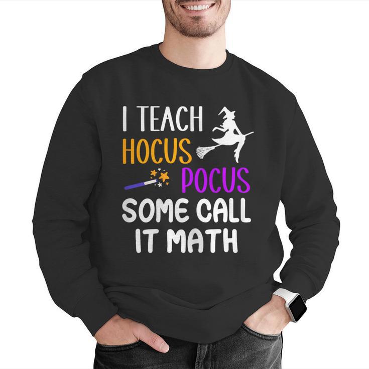 I Teach Hocus Pocus Some Call It Math Teacher Men Graphic Sweatshirt, funny gift