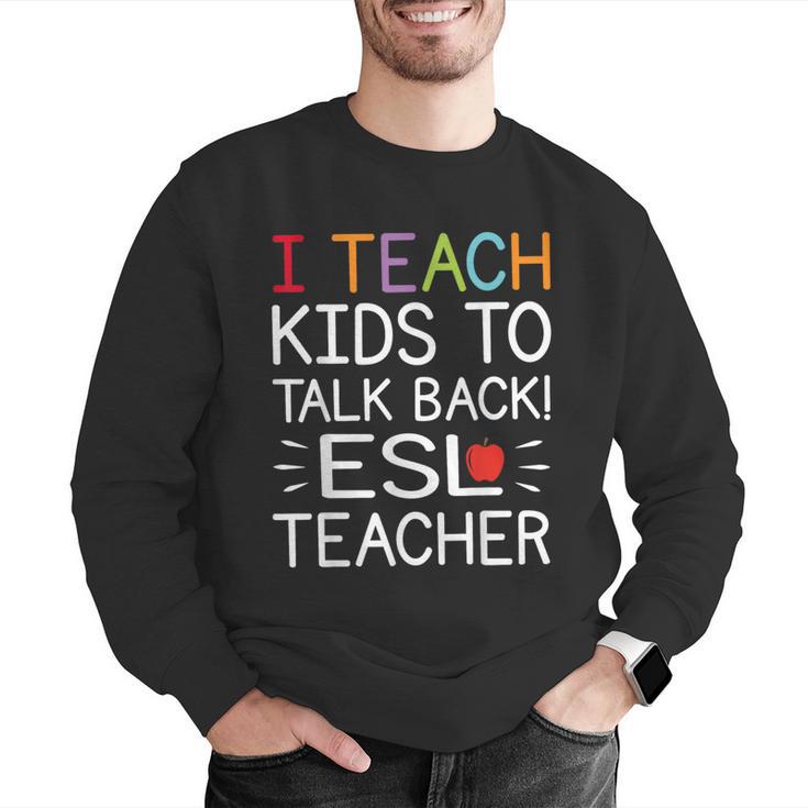 I Teach Kids To Talk Back ESL ESOL Teacher School Team Group Men Graphic Sweatshirt, Esl Teacher Sweatshirts, funny gift I Teach Kids To Talk Back ESL ESOL Teacher School Team Group Men Graphic Sweatshirt, Esl Teacher Sweatshirts, funny gift