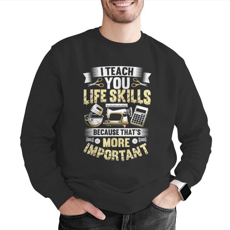 I Teach You Life Skills Home Economics Teacher Men Graphic Sweatshirt, funny gift I Teach You Life Skills Home Economics Teacher Men Graphic Sweatshirt, funny gift