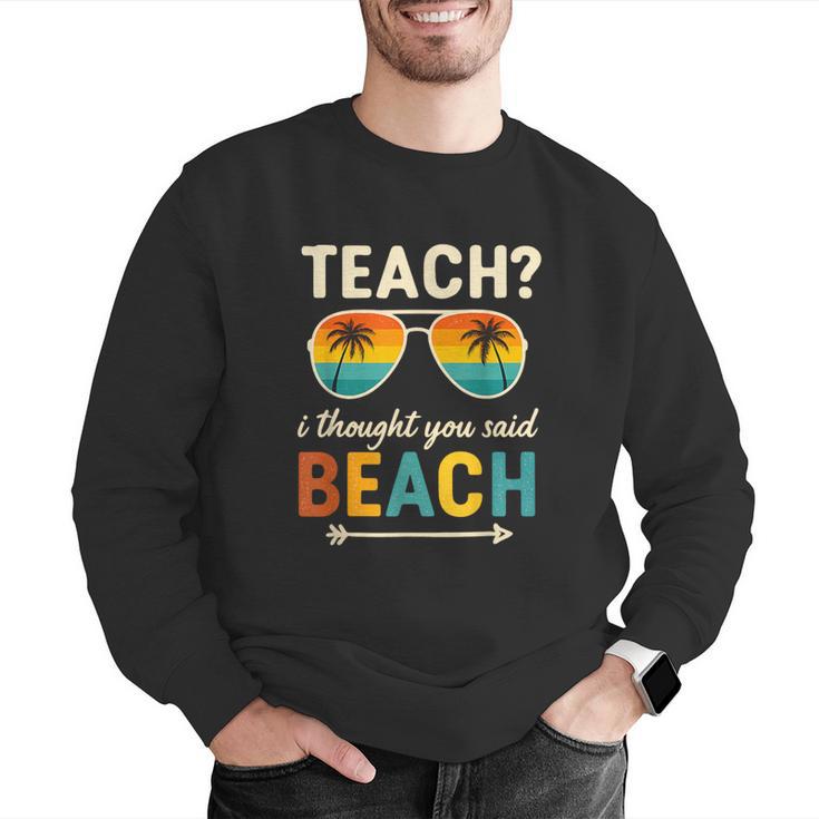 Teach I Thought You Said Beach Teacher Summer Vacation Men Graphic Sweatshirt, funny gift