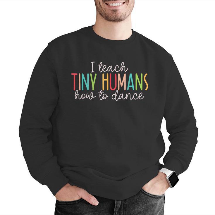 I Teach Tiny Humans How To Dance Ballet Dance Teacher Kids Men Graphic Sweatshirt, funny gift