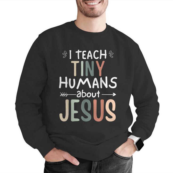 I Teach Tiny Humans About Jesus Teacher Sunday School Faith Men Graphic Sweatshirt, funny gift