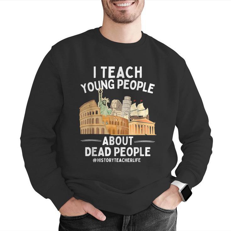 I Teach Young People About Dead People History Teachers Men Graphic Sweatshirt, History Teacher Sweatshirts, funny gift I Teach Young People About Dead People History Teachers Men Graphic Sweatshirt, History Teacher Sweatshirts, funny gift