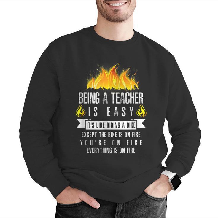 Being a Teacher Is Easy Everything Is On Fire T-Shirt For Men Women Kids Men Graphic Sweatshirt, funny gift Being a Teacher Is Easy Everything Is On Fire T-Shirt For Men Women Kids Men Graphic Sweatshirt, funny gift