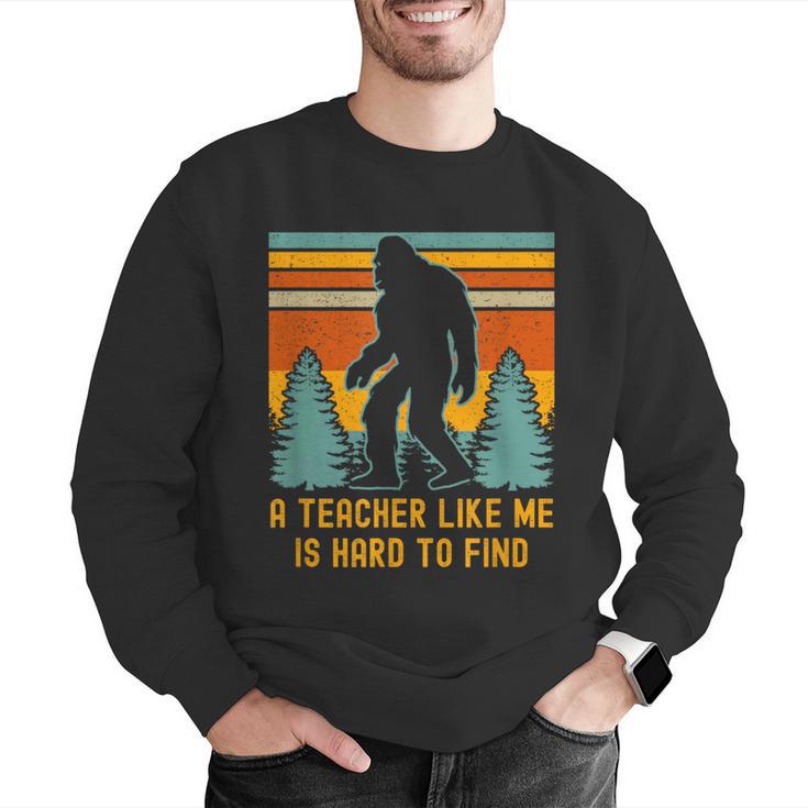 A Teacher Like Me Is Hard To Find Bigfoot Teacher Men Graphic Sweatshirt, funny gift