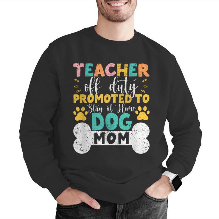 Teacher Off Duty Promoted To Stay At Home Dog Mom Teachers Men Graphic Sweatshirt, funny gift Teacher Off Duty Promoted To Stay At Home Dog Mom Teachers Men Graphic Sweatshirt, funny gift