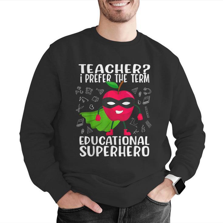 Teacher I Prefer The Term Educational Superhero Men Graphic Sweatshirt, funny gift Teacher I Prefer The Term Educational Superhero Men Graphic Sweatshirt, funny gift
