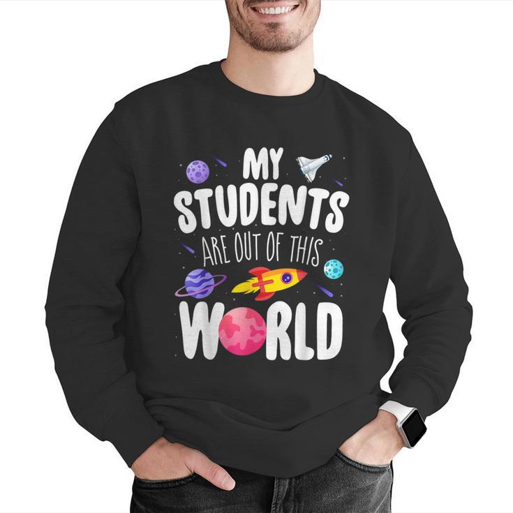 Teacher Tee My Students Are Out Of This World Space Men Graphic Sweatshirt, funny gift