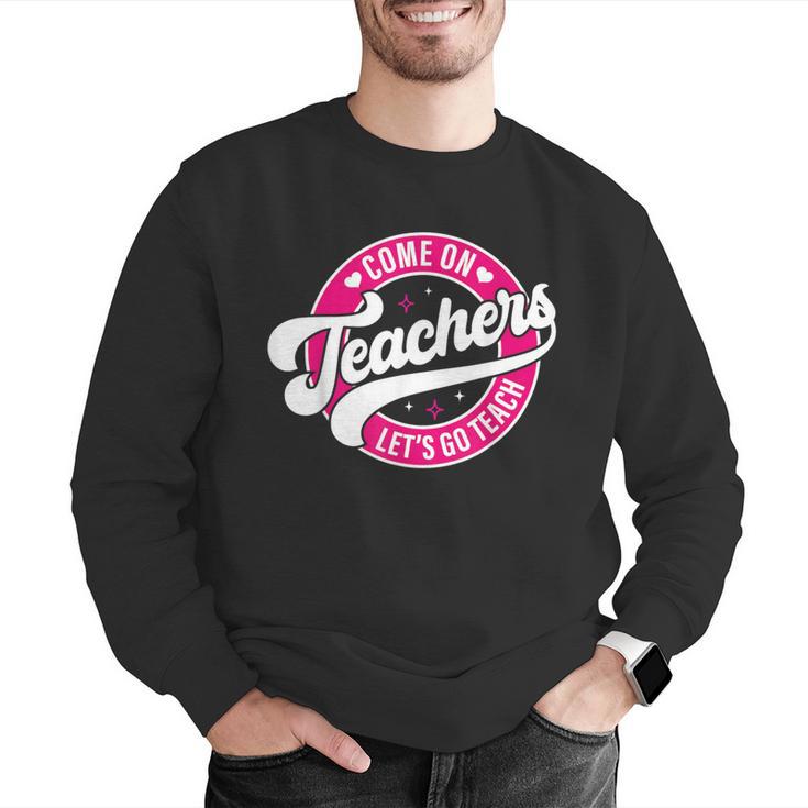 Come On Teachers Let's Go Teach Pink Back To School For Men Women Men Graphic Sweatshirt, funny gift Come On Teachers Let's Go Teach Pink Back To School For Men Women Men Graphic Sweatshirt, funny gift