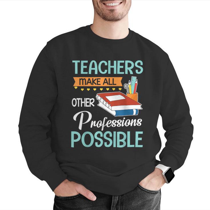 Teachers Make All Other Professions Possible Back To School For Men Women Men Graphic Sweatshirt, funny gift Teachers Make All Other Professions Possible Back To School For Men Women Men Graphic Sweatshirt, funny gift