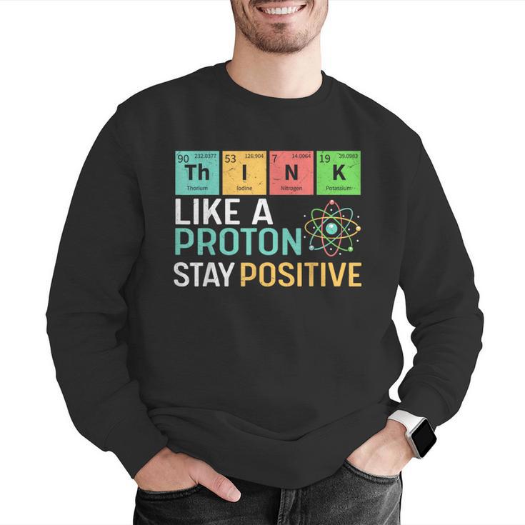 Think Like A Proton Stay Positive Science Teacher Men Graphic Sweatshirt, Science Teacher Sweatshirts, funny gift Think Like A Proton Stay Positive Science Teacher Men Graphic Sweatshirt, Science Teacher Sweatshirts, funny gift