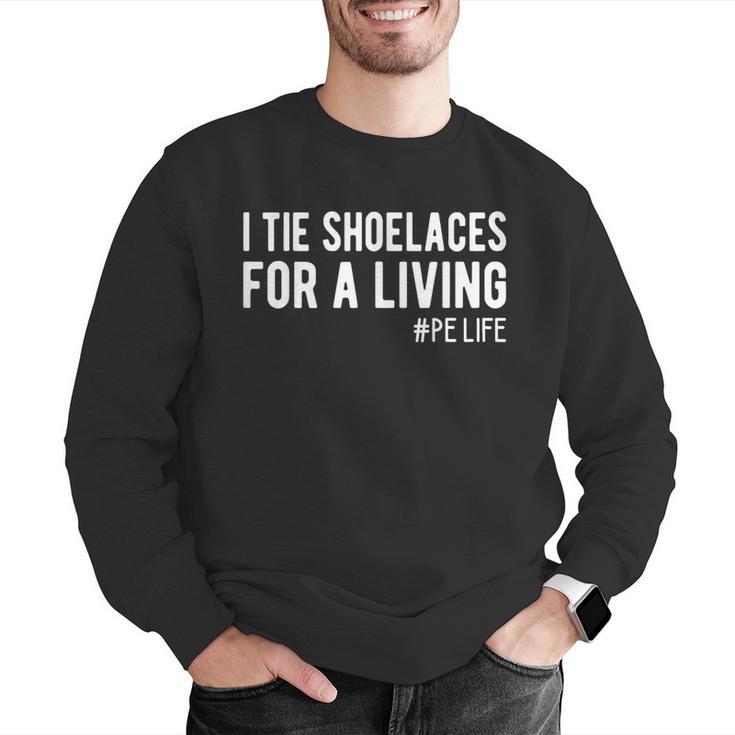 I Tie Shoelaces For a Living Elementary PE Teacher Men Graphic Sweatshirt, Pe Teacher Sweatshirts, funny gift I Tie Shoelaces For a Living Elementary PE Teacher Men Graphic Sweatshirt, Pe Teacher Sweatshirts, funny gift