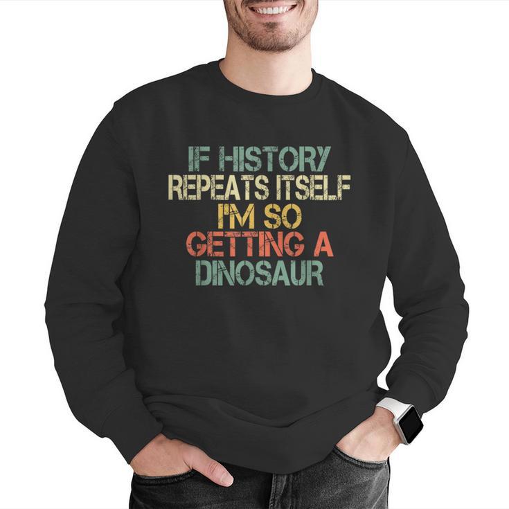 History Teacher Repeats Itself I'm Getting a Dinosaur Men Graphic Sweatshirt, History Teacher Sweatshirts, funny gift History Teacher Repeats Itself I'm Getting a Dinosaur Men Graphic Sweatshirt, History Teacher Sweatshirts, funny gift