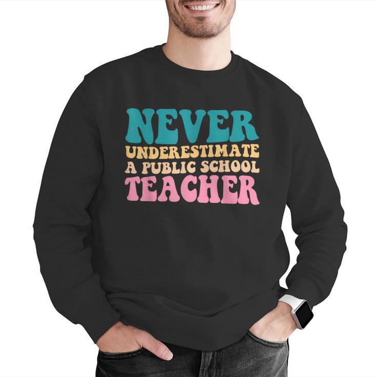 Never Underestimate A Public School Teacher Groovy Women Men Graphic Sweatshirt, Groovy Teacher Sweatshirts, funny gift Never Underestimate A Public School Teacher Groovy Women Men Graphic Sweatshirt, Groovy Teacher Sweatshirts, funny gift