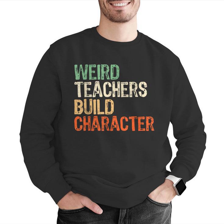 Weird Teachers Build Character Teacher Appreciation Week Day Men Graphic Sweatshirt, funny gift Weird Teachers Build Character Teacher Appreciation Week Day Men Graphic Sweatshirt, funny gift