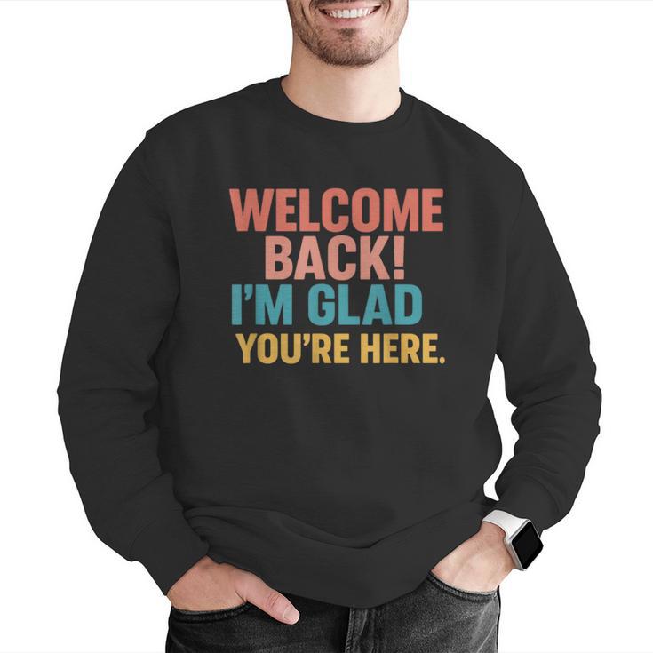 Welcome Back I'm Glad You'Re Here Retro Teacher Greeting Men Graphic Sweatshirt, funny gift Welcome Back I'm Glad You'Re Here Retro Teacher Greeting Men Graphic Sweatshirt, funny gift
